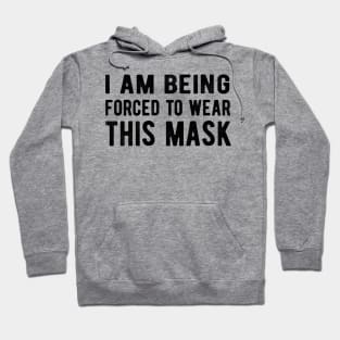 I Am Being Forced To Wear This Mask facemask Hoodie